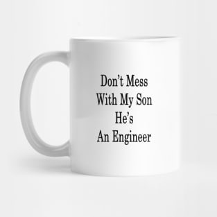 Don't Mess With My Son He's An Engineer Mug